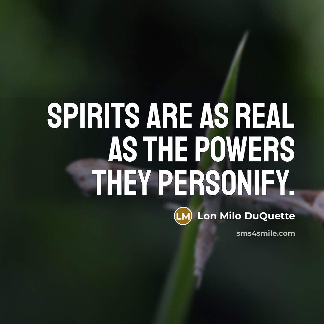“Spirits are as real as the powers they personify.…” quote by Lon Milo DuQuette