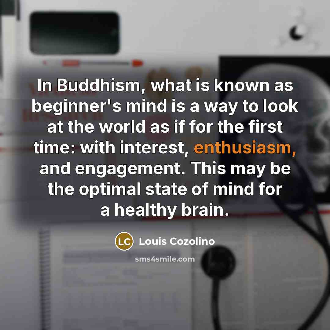 “In Buddhism, what is known as beginner's mind is a…” quote by Louis Cozolino