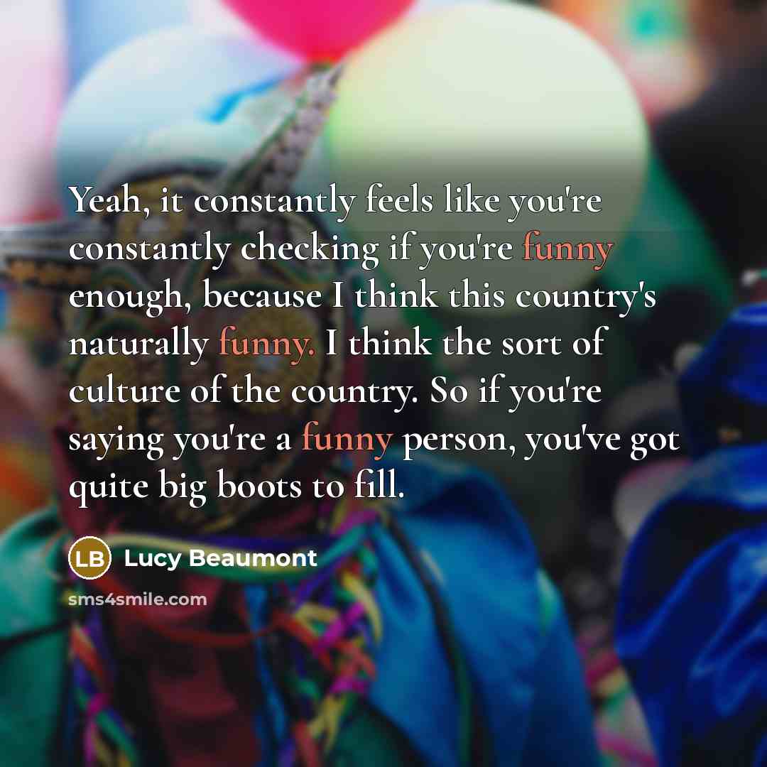 “Yeah, it constantly feels like you're constantly checking if you're…” quote by Lucy Beaumont