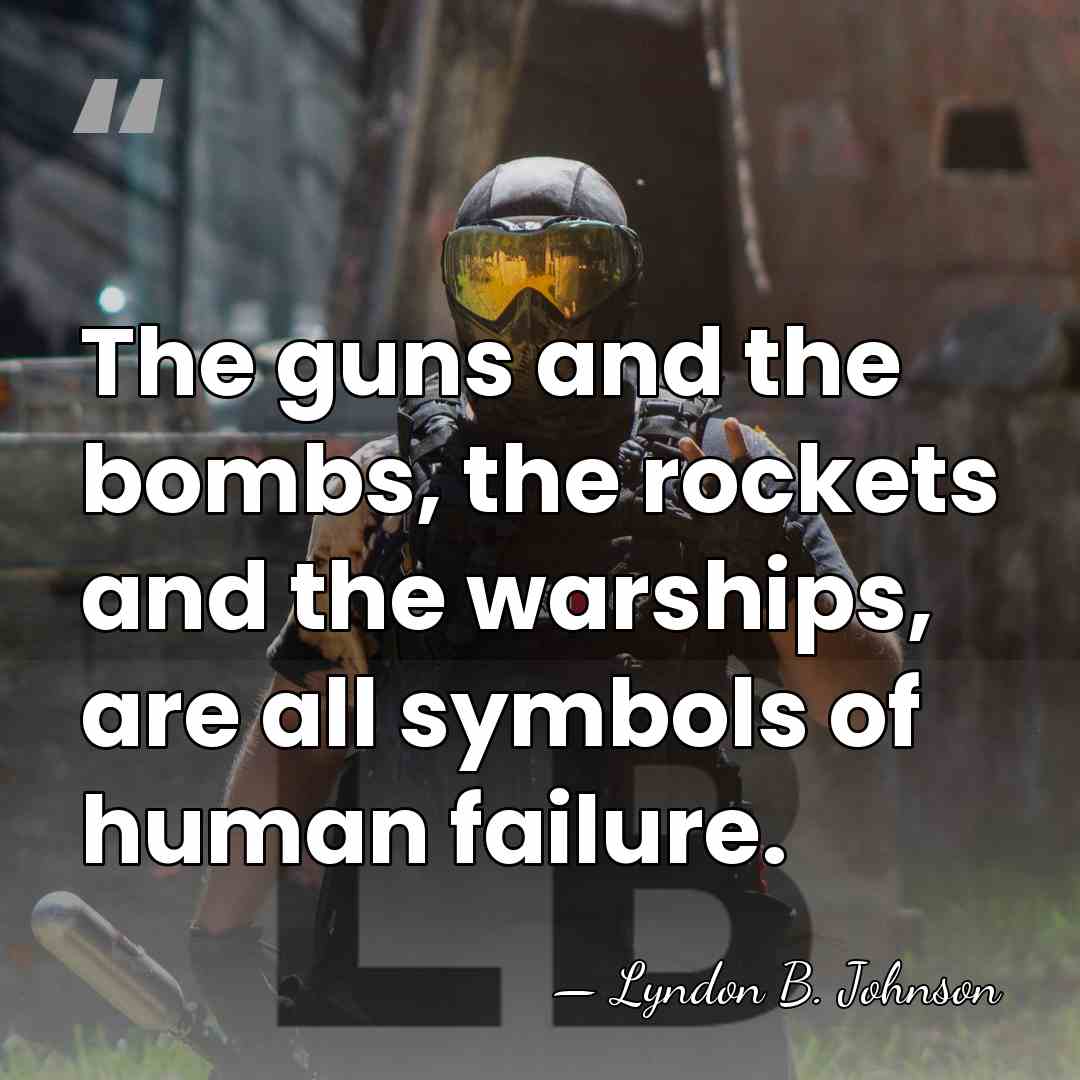 The guns and the bombs, the rockets and the warships, are all&hellip; - Lyndon B. Johnson