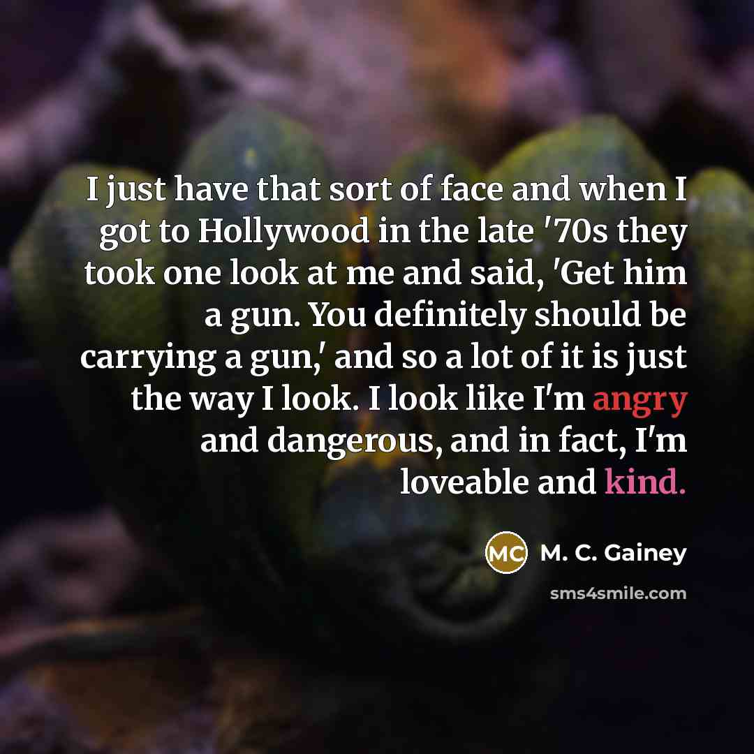 “I just have that sort of face and when I…” quote by M. C. Gainey