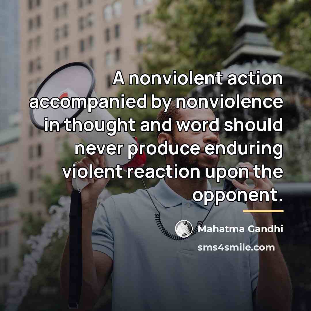 “A nonviolent action accompanied by nonviolence in thought and word…” quote by Mahatma Gandhi