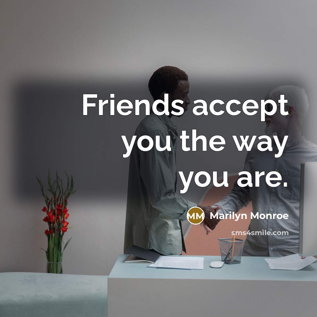“Friends accept you the way you are.…” quote by Marilyn Monroe
