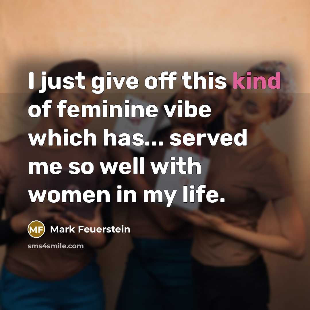 “I just give off this kind of feminine vibe which…” quote by Mark Feuerstein