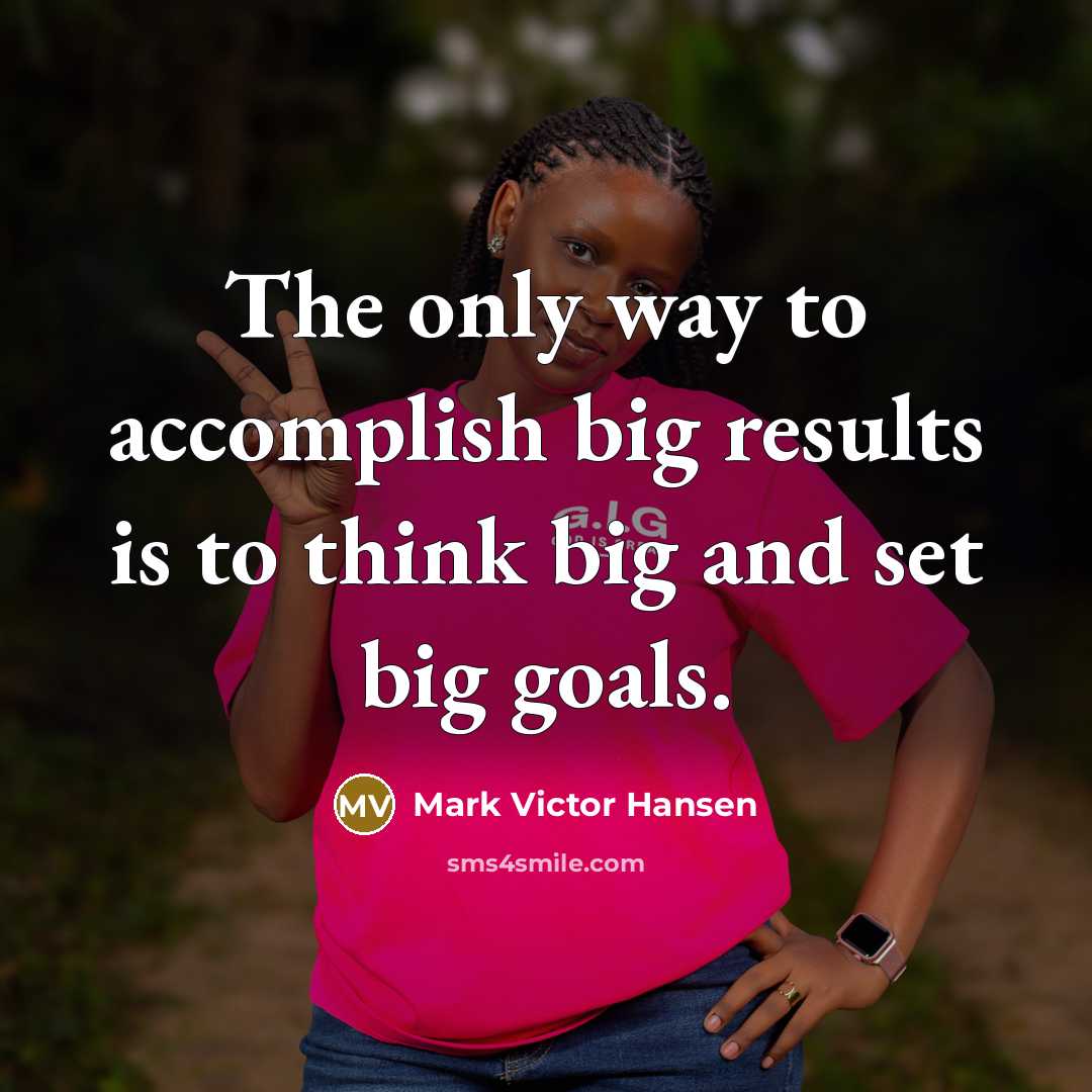 “The only way to accomplish big results is to think…” quote by Mark Victor Hansen