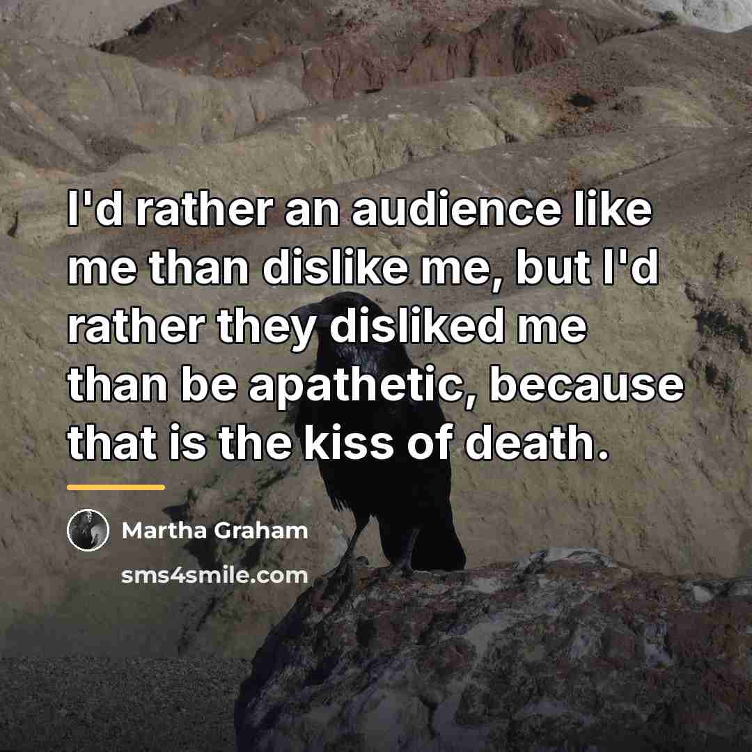 “I'd rather an audience like me than dislike me, but…” quote by Martha Graham