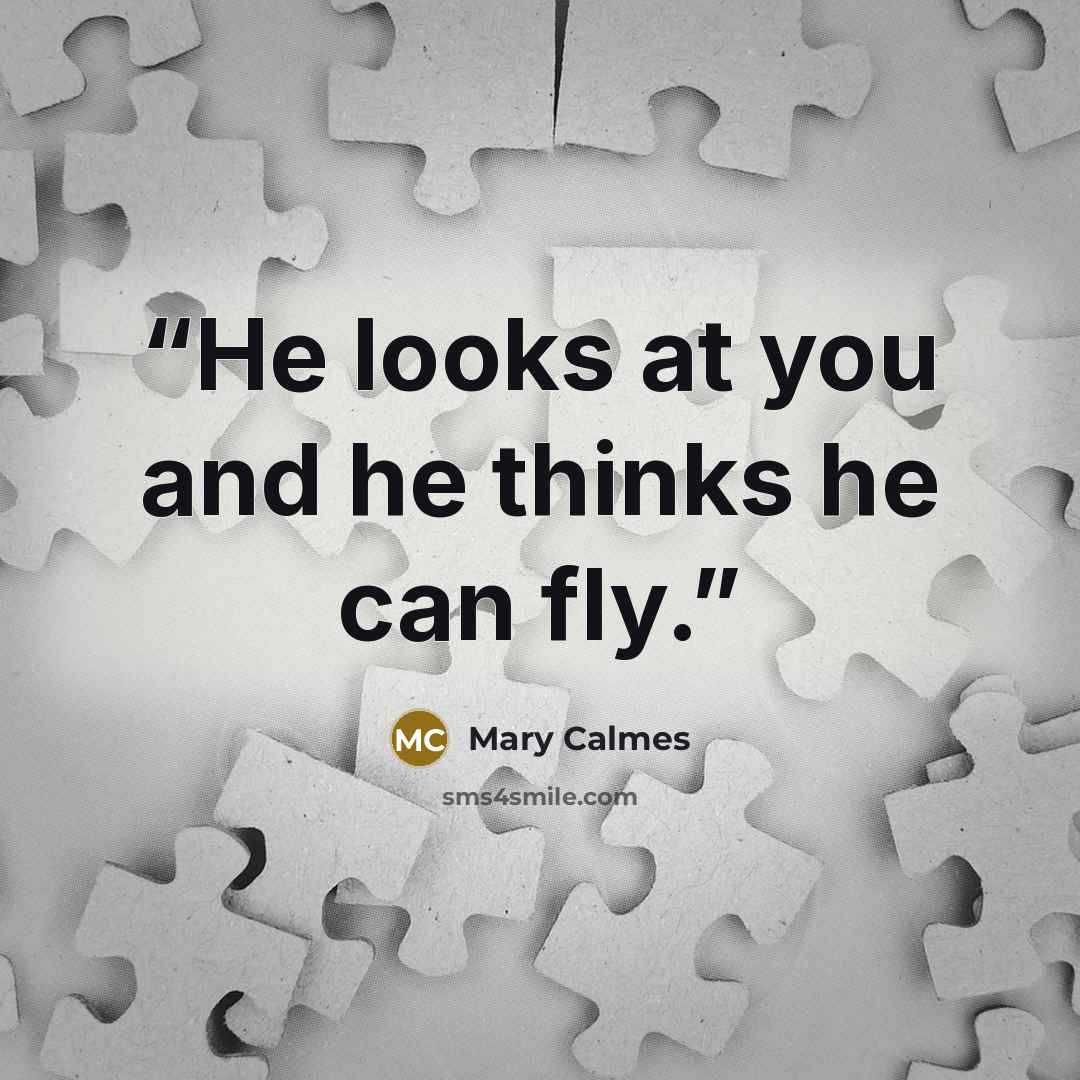“He looks at you and he thinks he can fly.” quote by Mary Calmes
