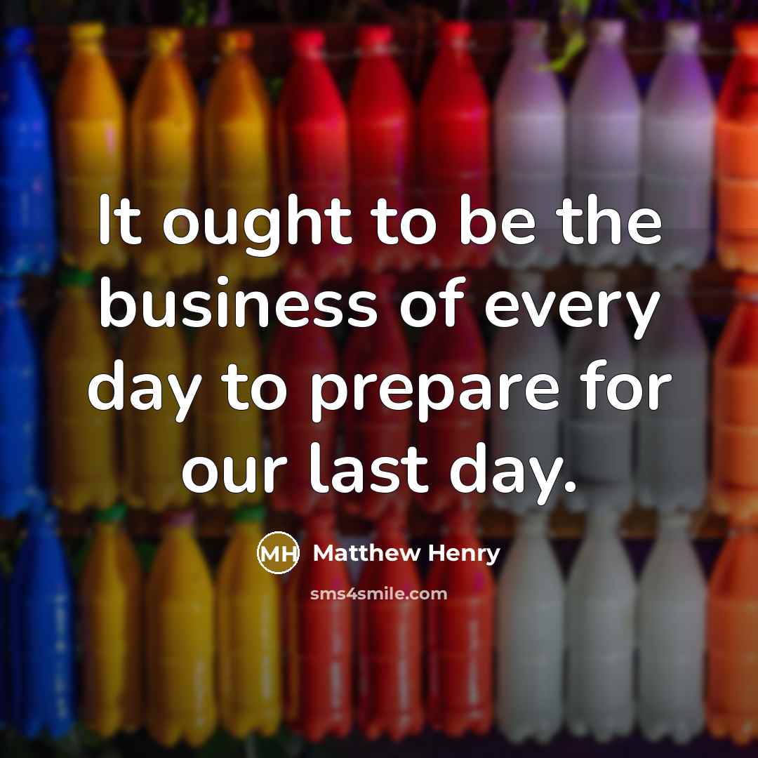 “It ought to be the business of every day to…” quote by Matthew Henry