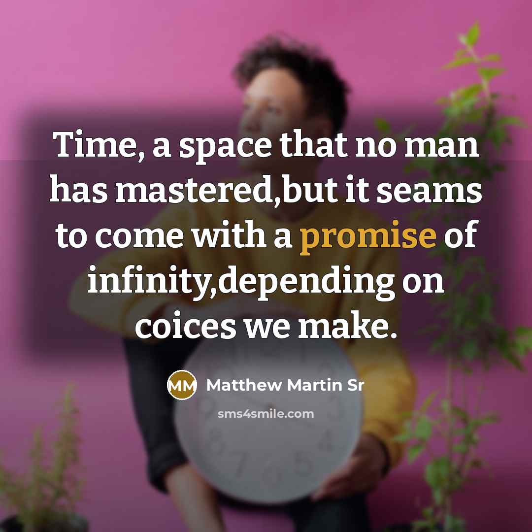 “Time, a space that no man has mastered,but it seams…” quote by Matthew Martin Sr
