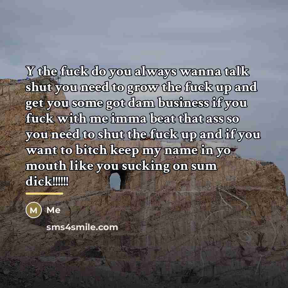 “Y the fuck do you always wanna talk shut you…” quote by Me