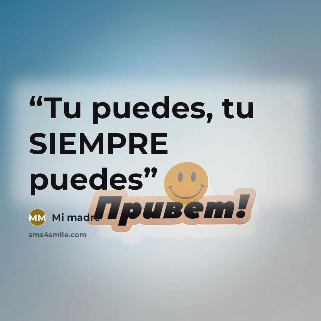 “Tu puedes, tu SIEMPRE puedes” quote by Mi madre
