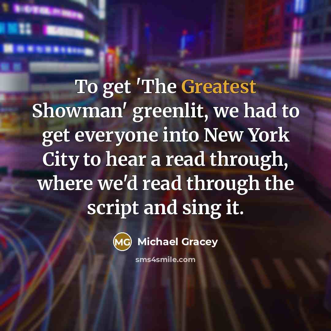 “To get 'The Greatest Showman' greenlit, we had to get…” quote by Michael Gracey
