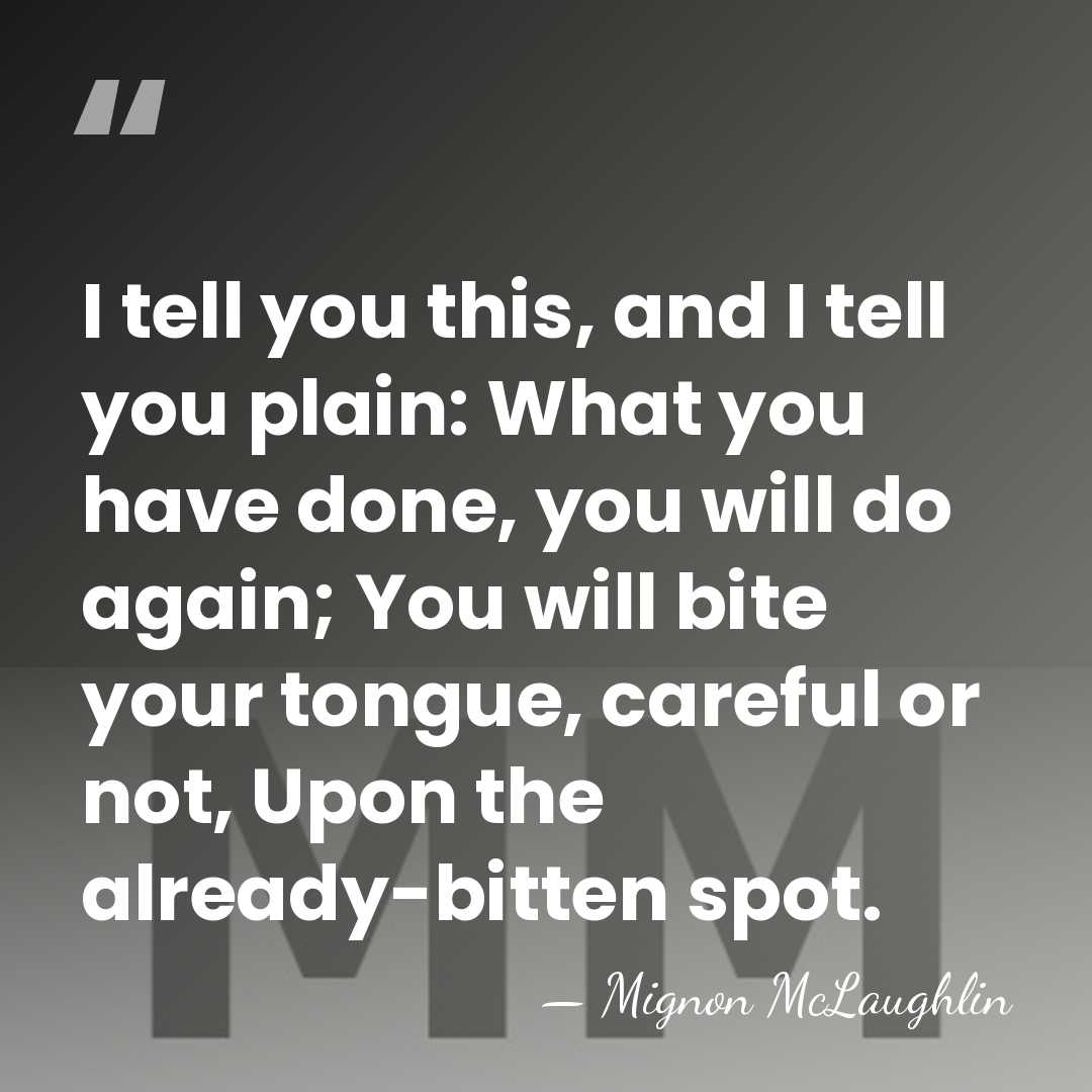 I tell you this, and I tell you plain: What you have&hellip; - Mignon McLaughlin
