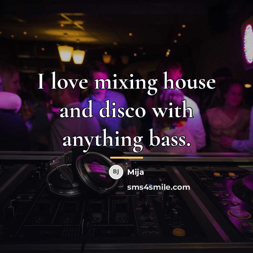 “I love mixing house and disco with anything bass.…” quote by Mija