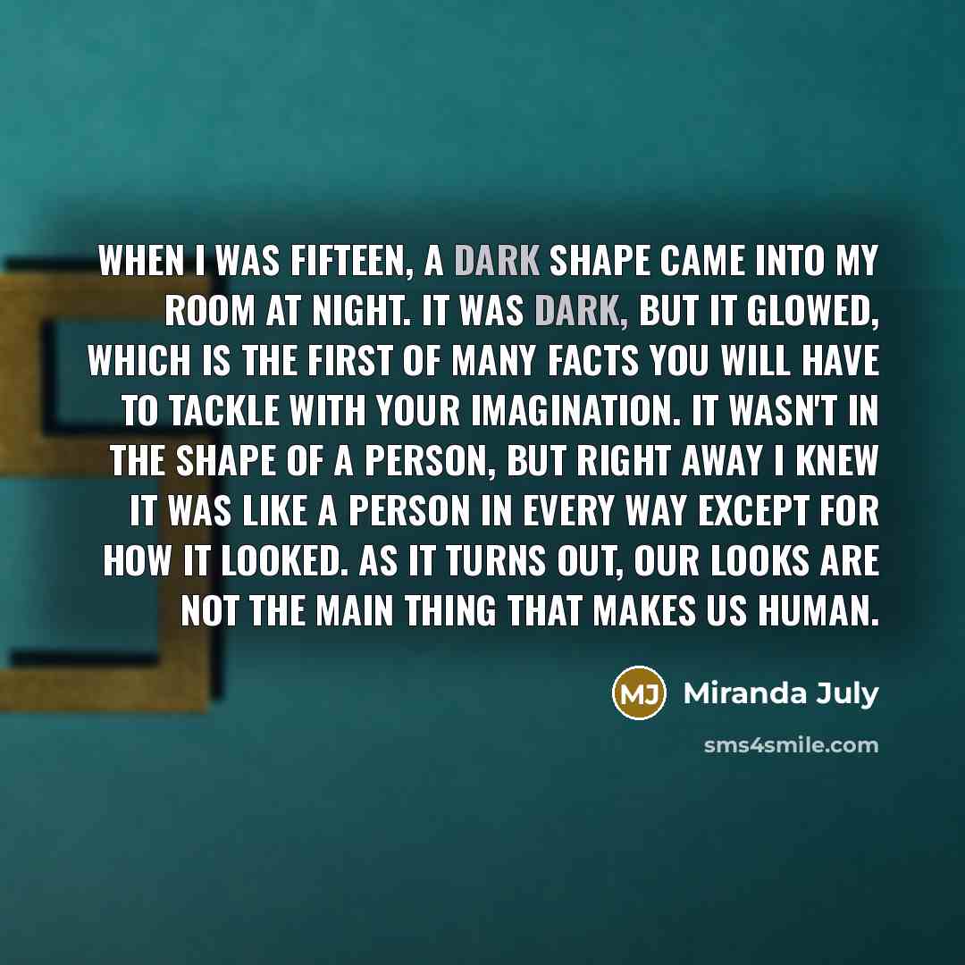 “When I was fifteen, a dark shape came into my…” quote by Miranda July