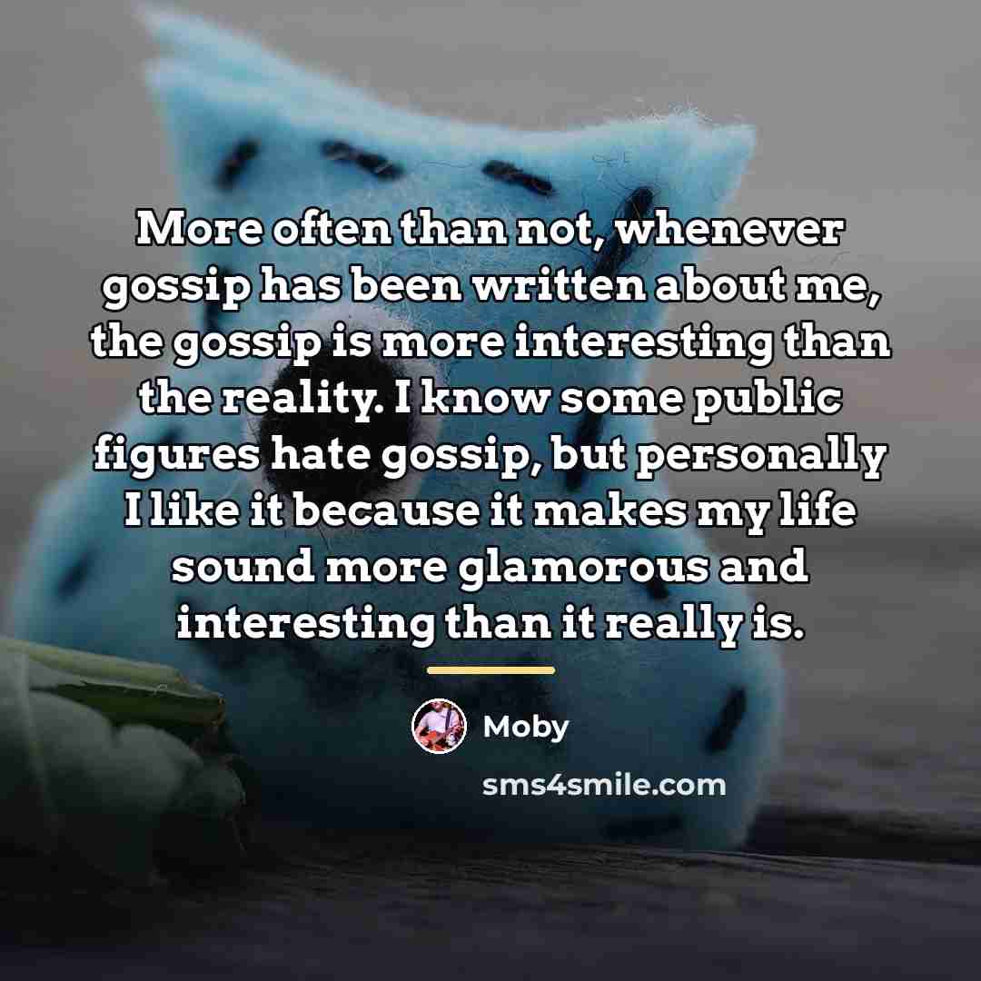 “More often than not, whenever gossip has been written about…” quote by Moby