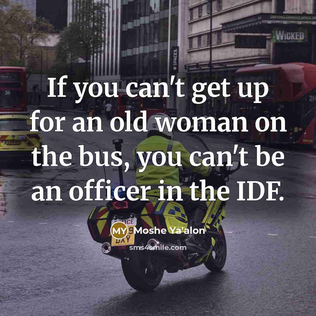 “If you can't get up for an old woman on…” quote by Moshe Ya'alon