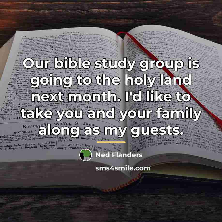 “Our bible study group is going to the holy land…” quote by Ned Flanders