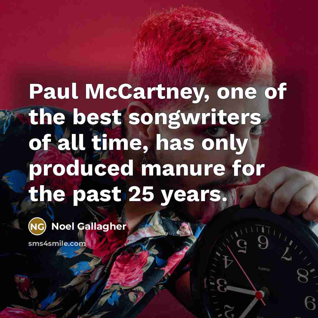 “Paul McCartney, one of the best songwriters of all time,…” quote by Noel Gallagher