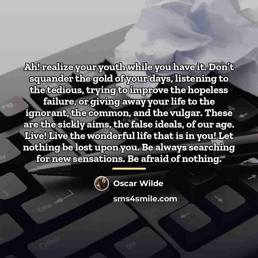 “Ah! realize your youth while you have it. Don’t squander…” quote by Oscar Wilde