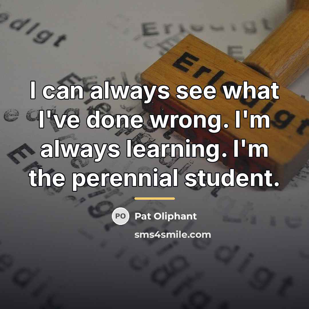 “I can always see what I've done wrong. I'm always…” quote by Pat Oliphant