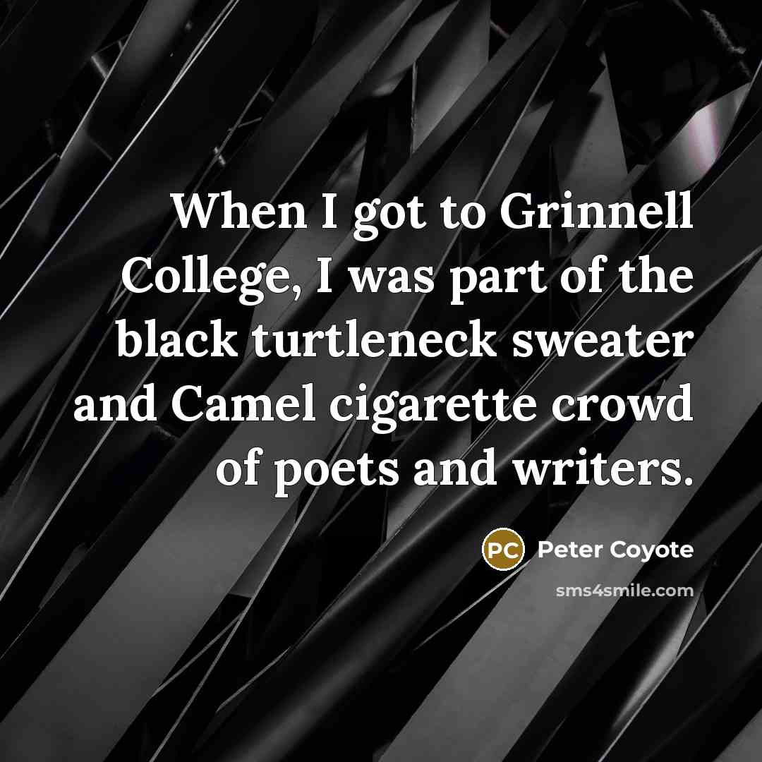 “When I got to Grinnell College, I was part of…” quote by Peter Coyote