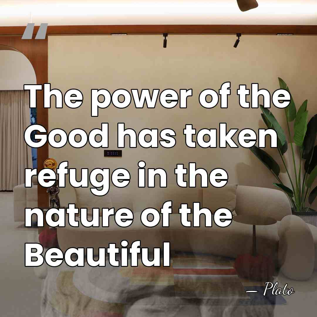 The power of the Good has taken refuge in the nature of&hellip; - Plato