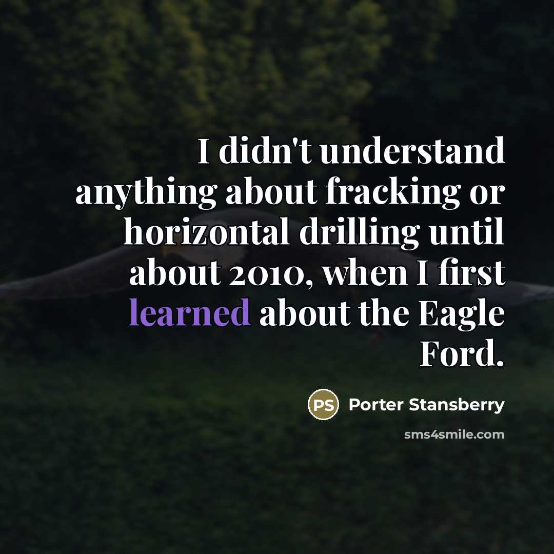 “I didn't understand anything about fracking or horizontal drilling until…” quote by Porter Stansberry