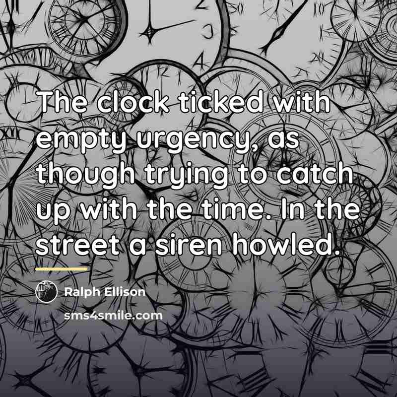 “The clock ticked with empty urgency, as though trying to…” quote by Ralph Ellison