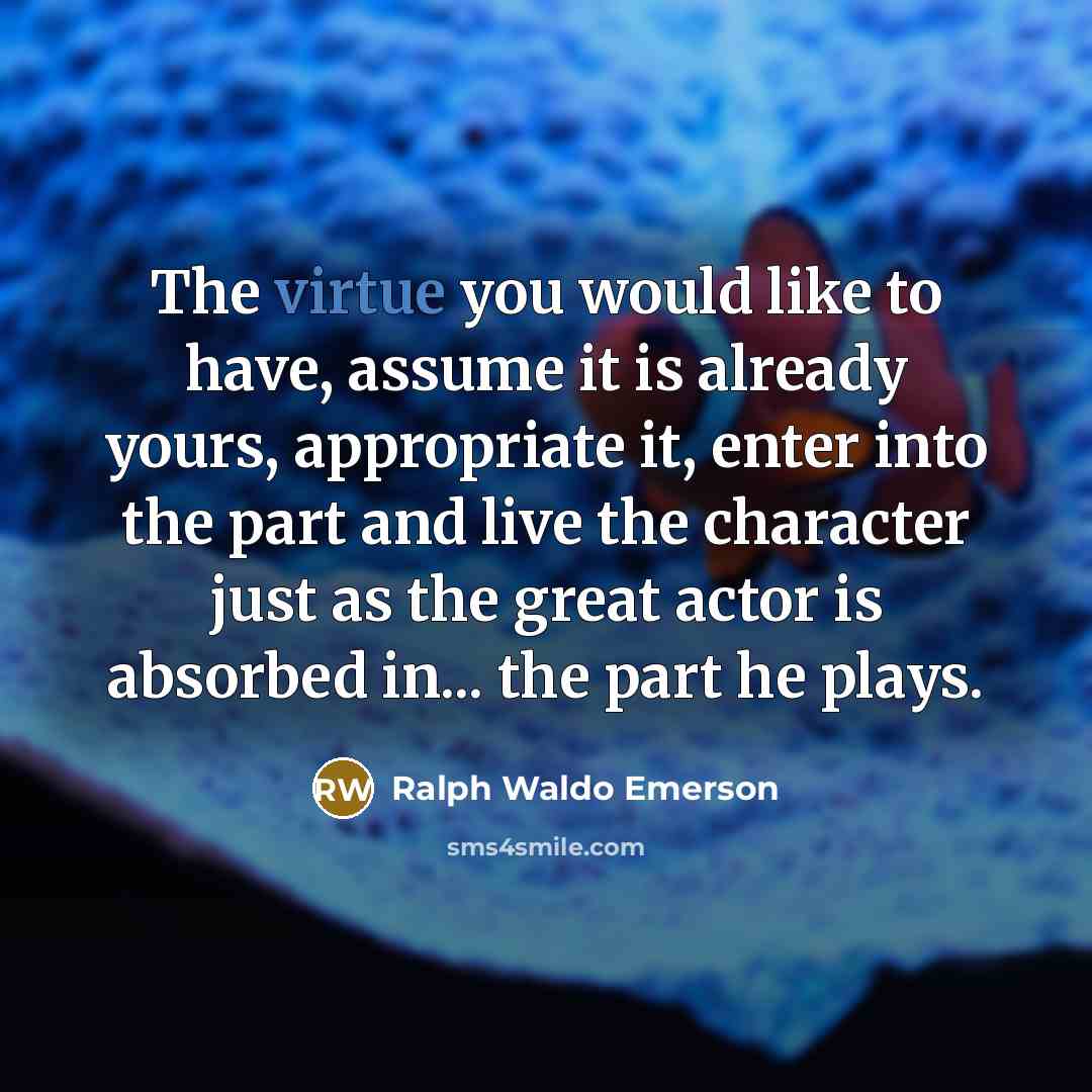 “The virtue you would like to have, assume it is…” quote by Ralph Waldo Emerson