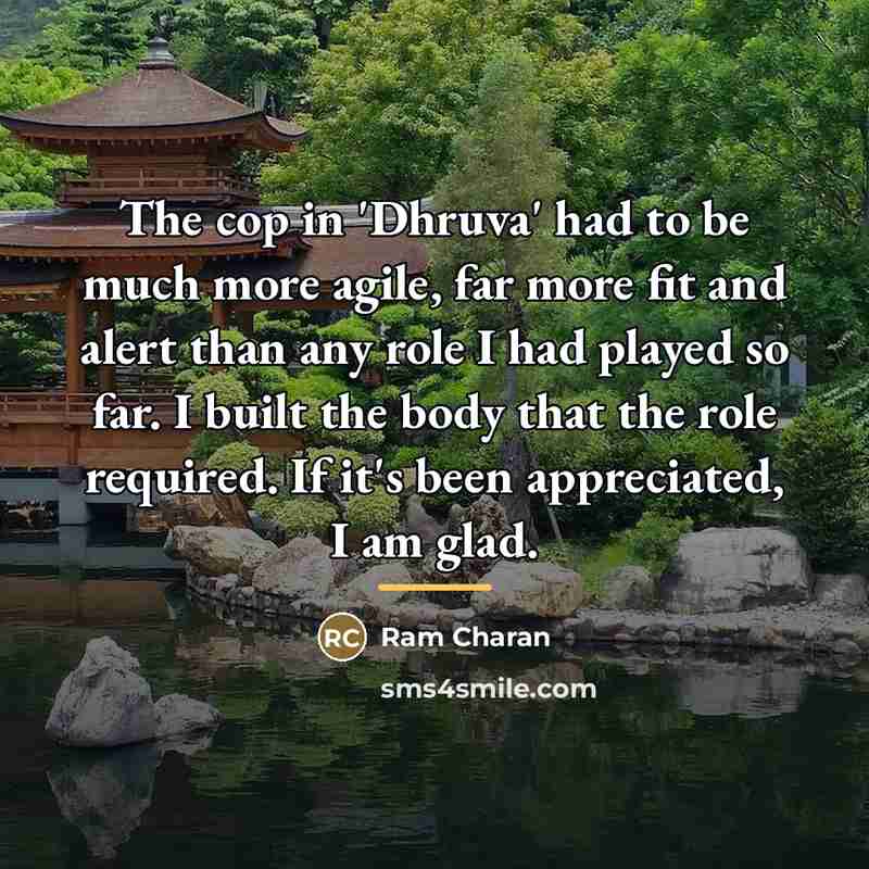 “The cop in 'Dhruva' had to be much more agile,…” quote by Ram Charan