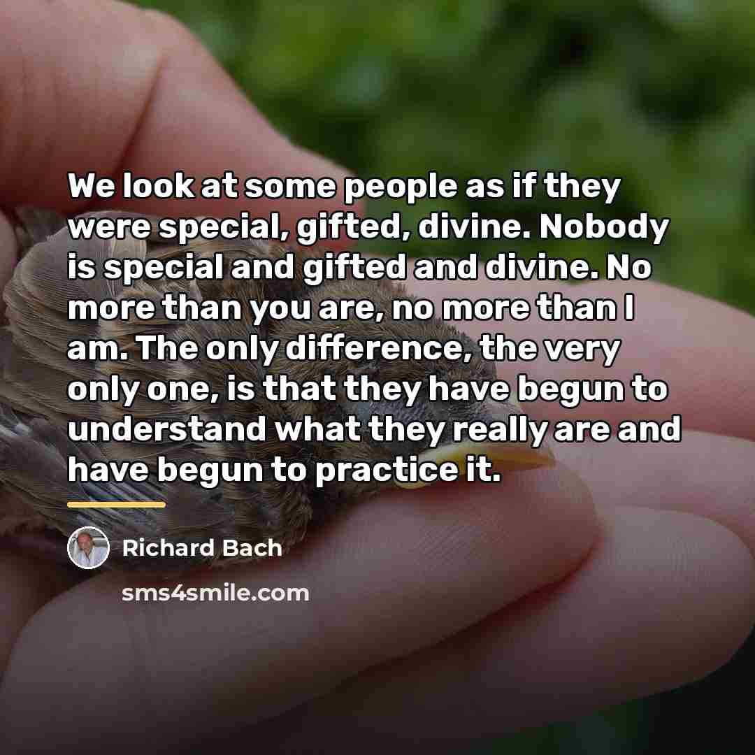 “We look at some people as if they were special,…” quote by Richard Bach