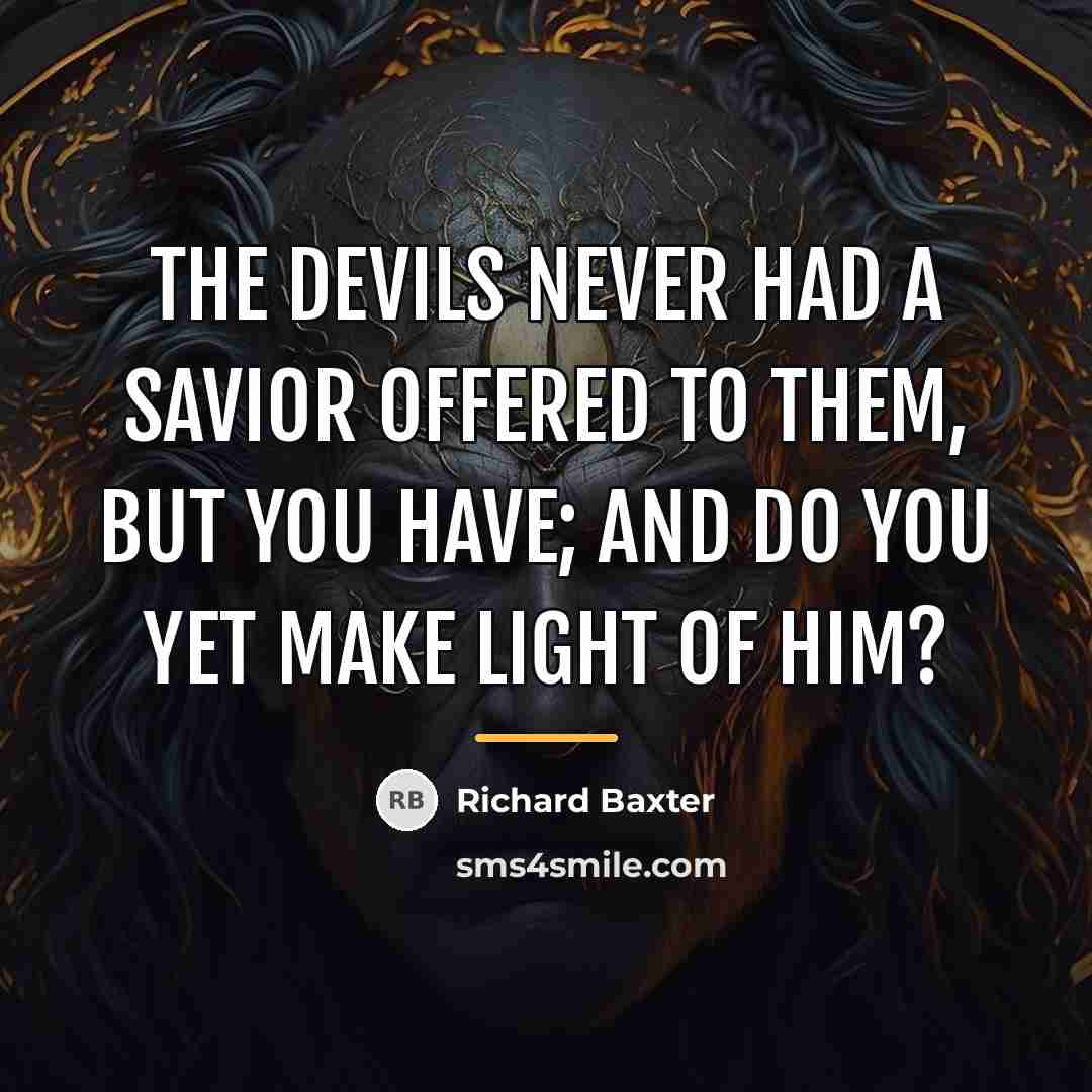 “The devils never had a Savior offered to them, but…” quote by Richard Baxter