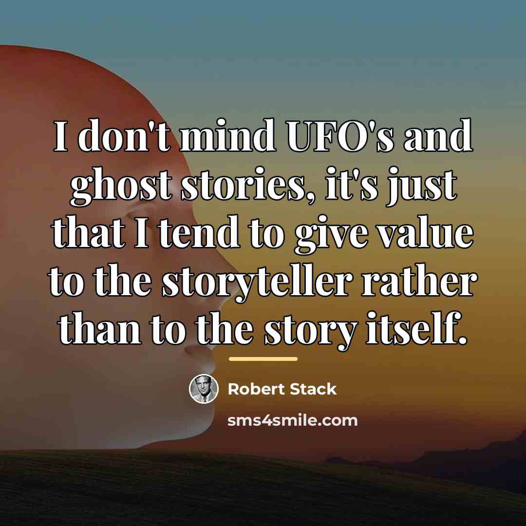 “I don't mind UFO's and ghost stories, it's just that…” quote by Robert Stack