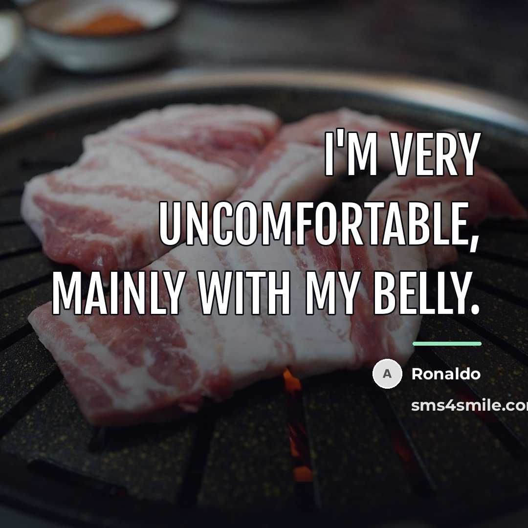 “I'm very uncomfortable, mainly with my belly.…” quote by Ronaldo