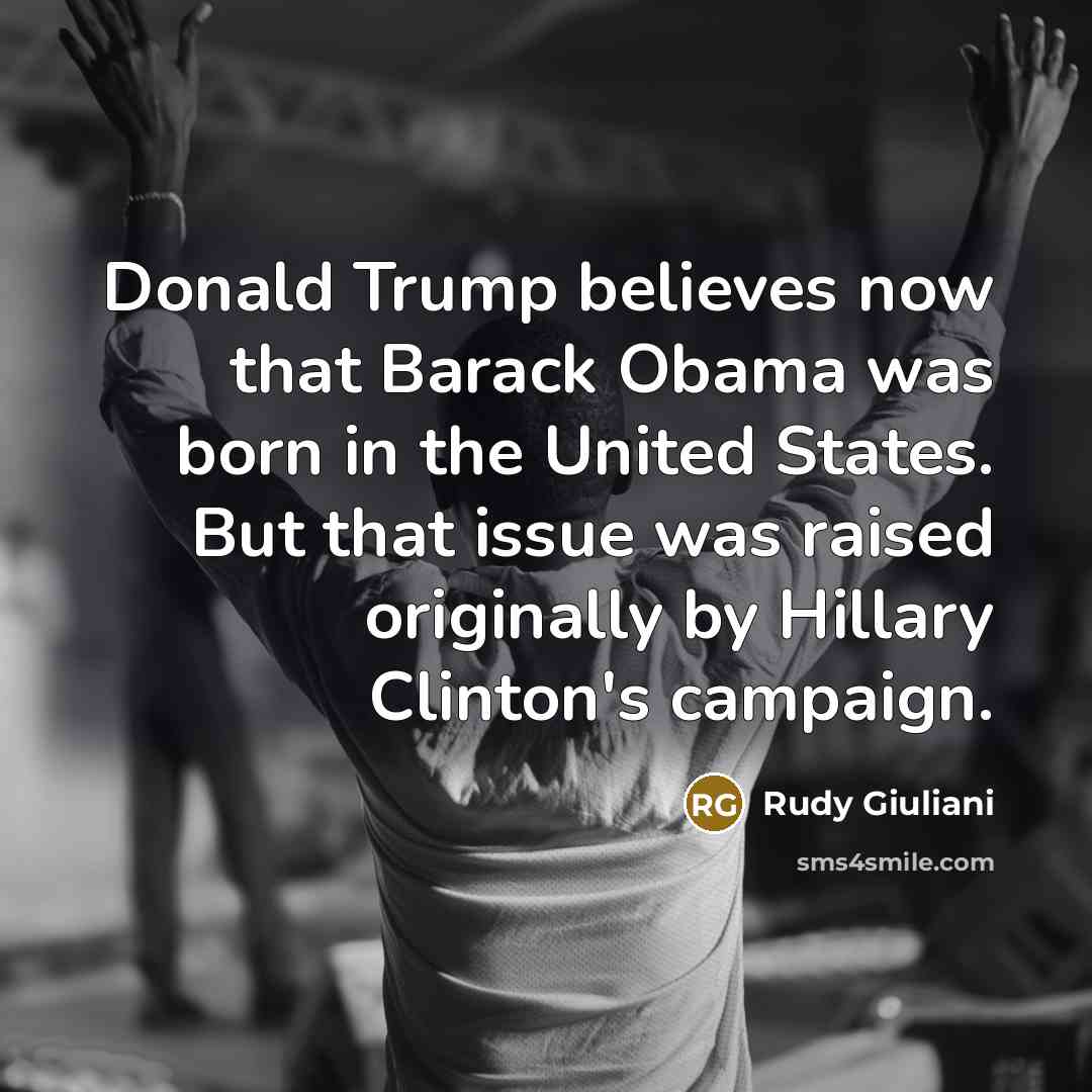 “Donald Trump believes now that Barack Obama was born in…” quote by Rudy Giuliani