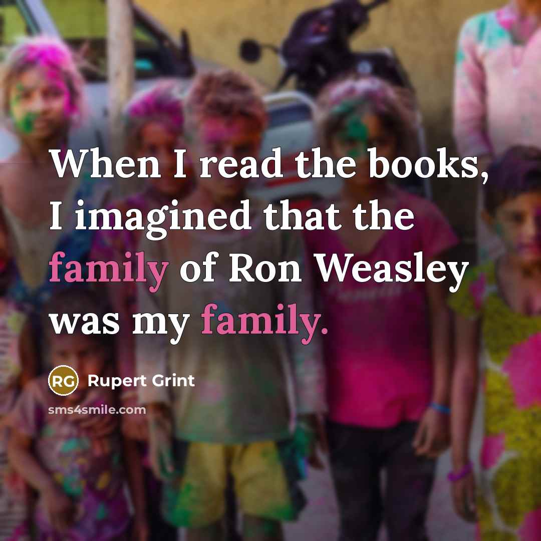 “When I read the books, I imagined that the family…” quote by Rupert Grint