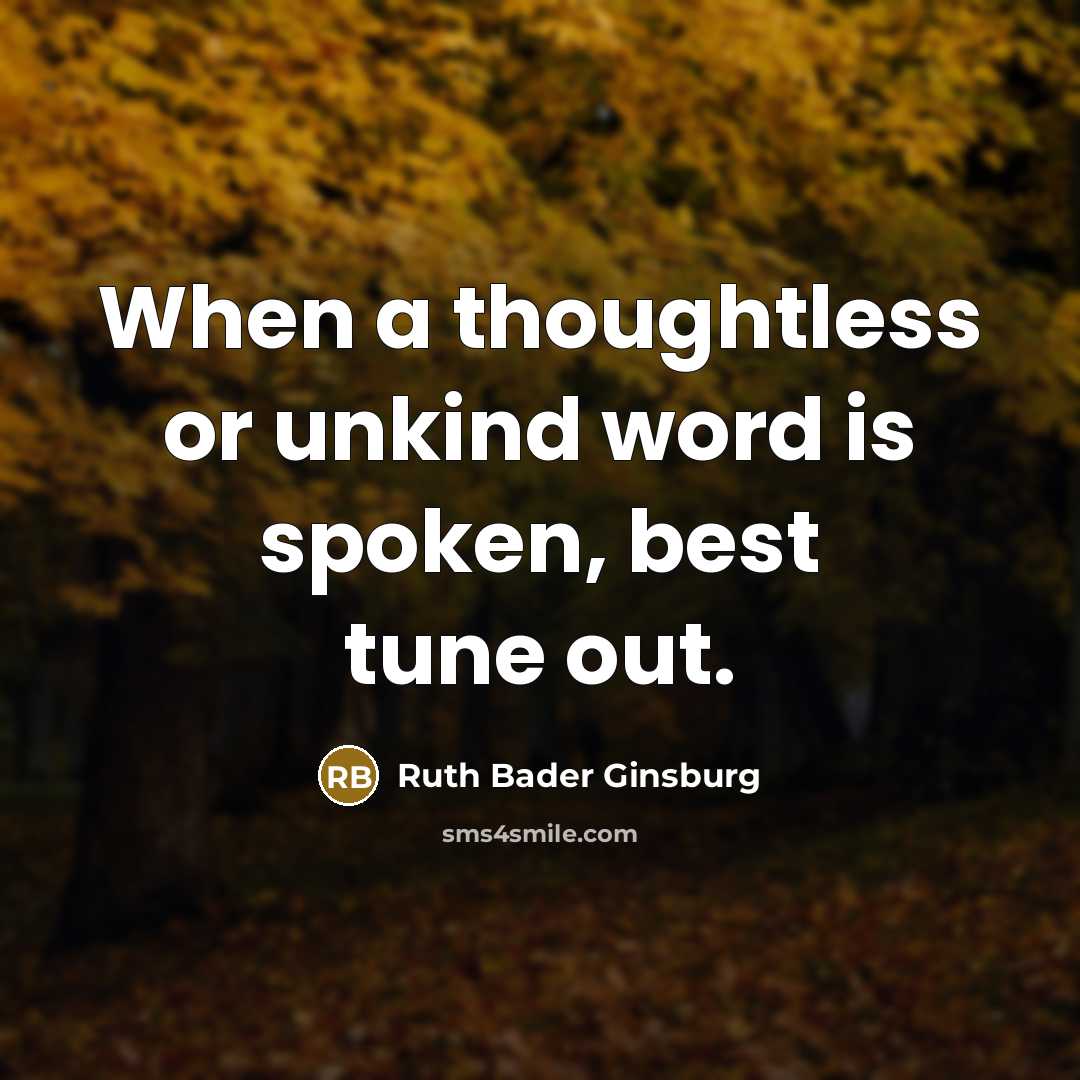 “When a thoughtless or unkind word is spoken, best tune…” quote by Ruth Bader Ginsburg