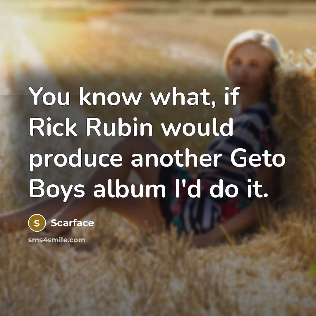 “You know what, if Rick Rubin would produce another Geto…” quote by Scarface