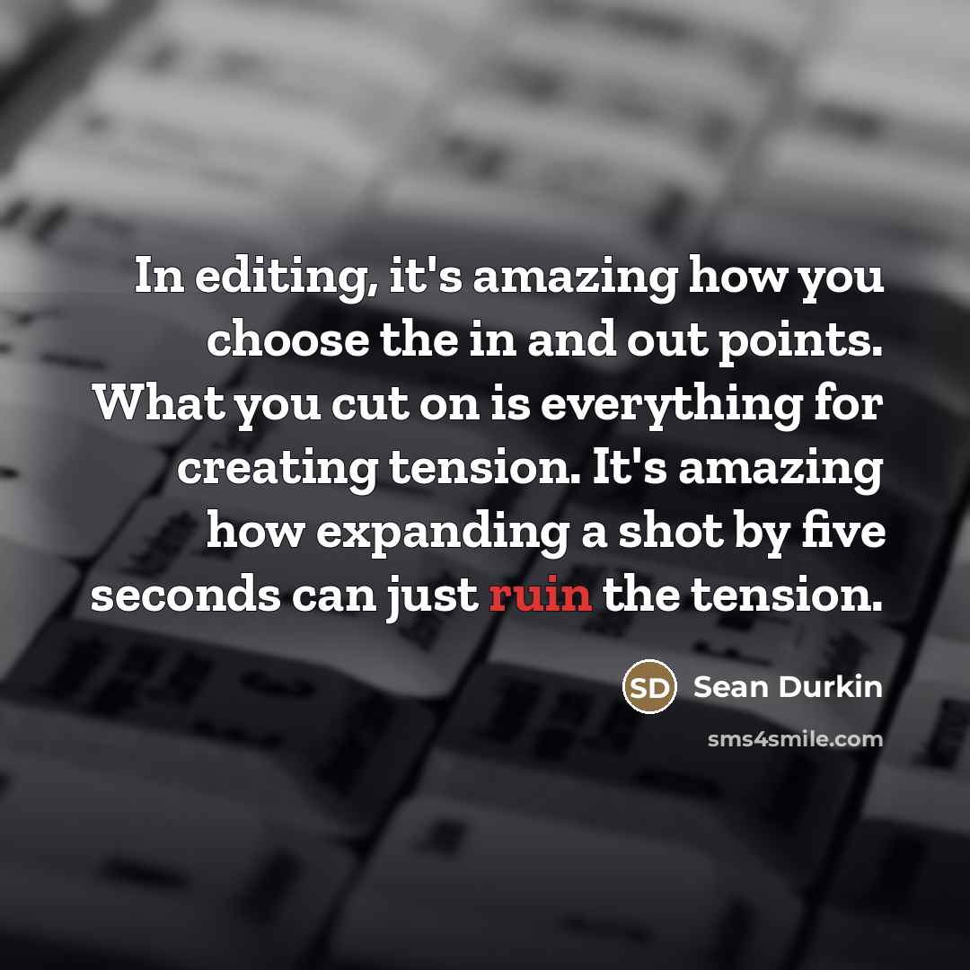 “In editing, it's amazing how you choose the in and…” quote by Sean Durkin