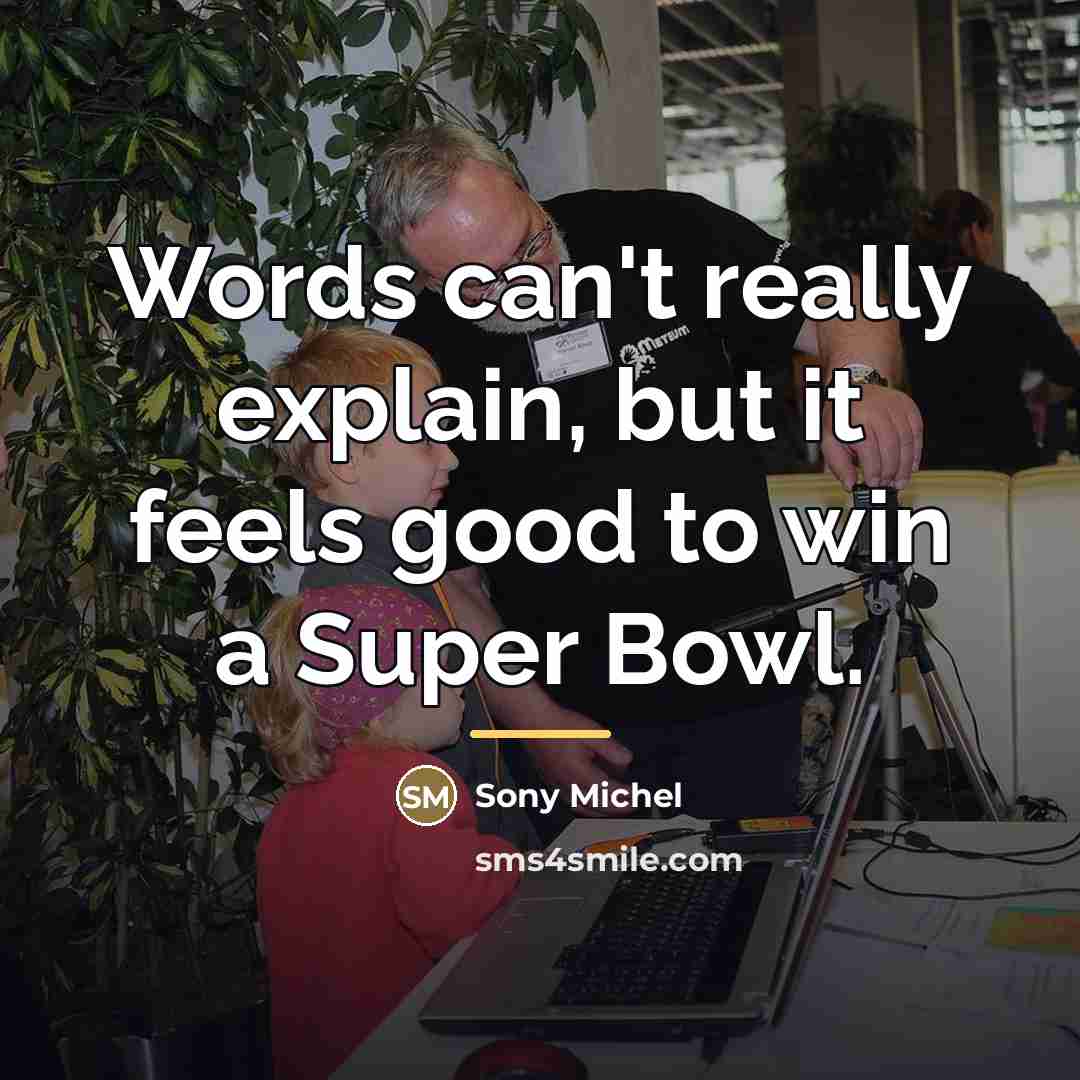 “Words can't really explain, but it feels good to win…” quote by Sony Michel