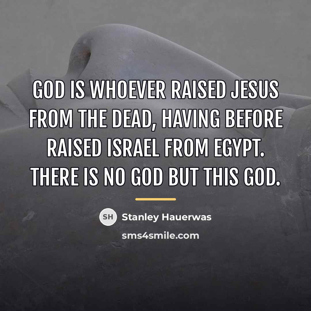 “God is whoever raised Jesus from the dead, having before…” quote by Stanley Hauerwas