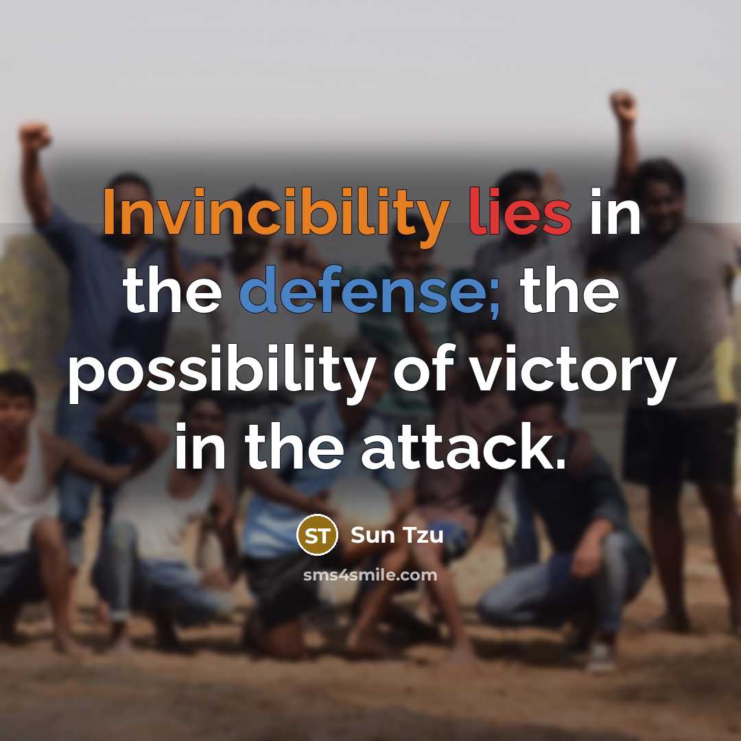 “Invincibility lies in the defense; the possibility of victory in…” quote by Sun Tzu