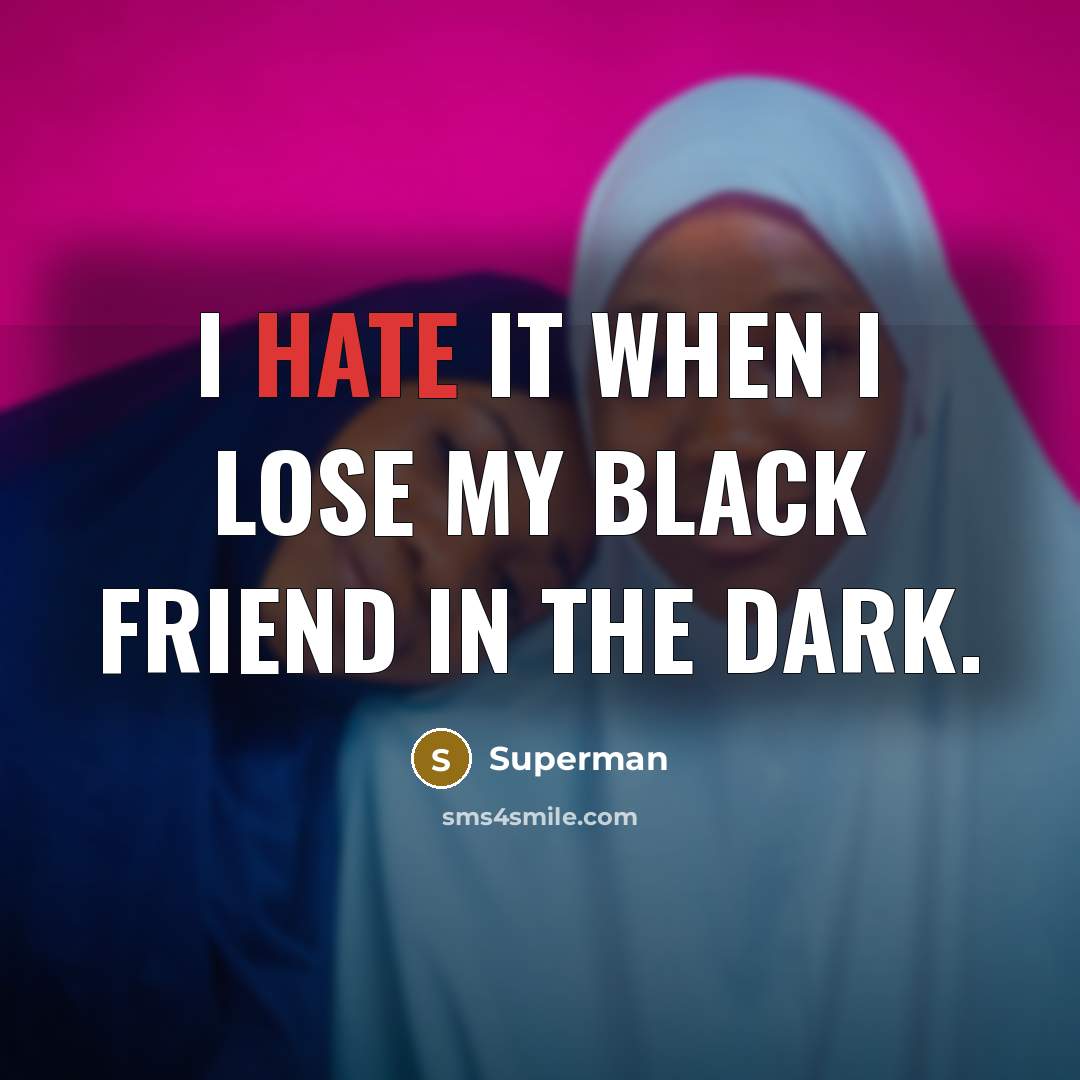 “I hate it when I lose my black friend in…” quote by Superman
