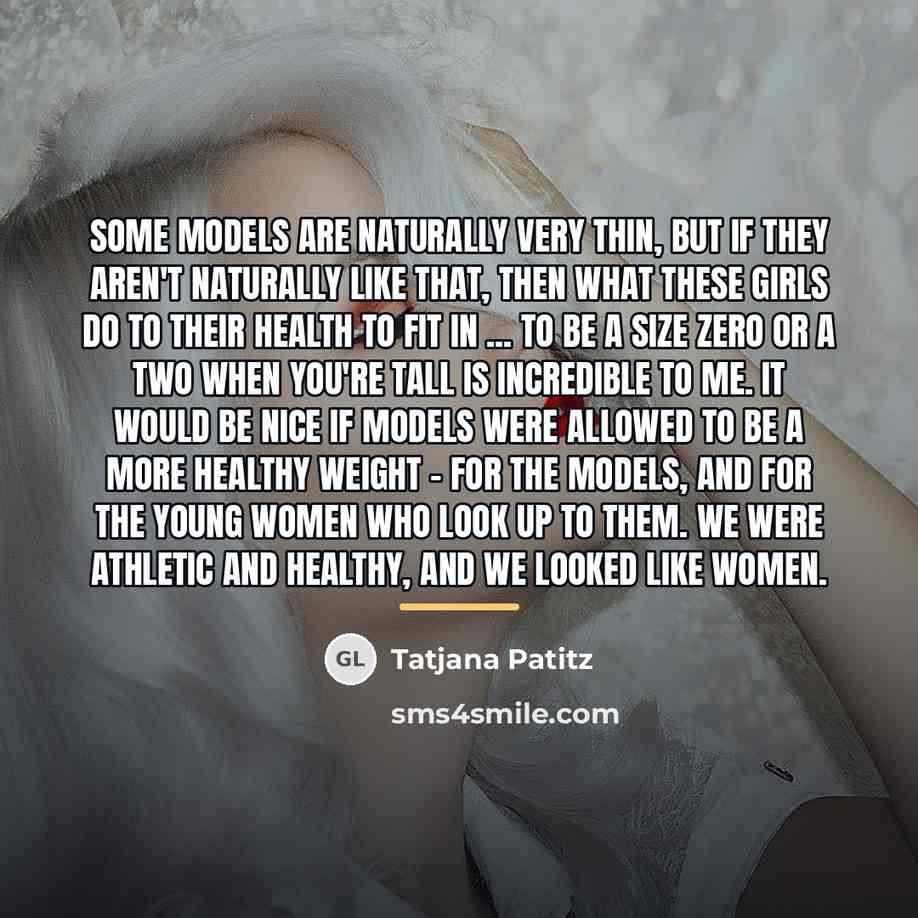 “Some models are naturally very thin, but if they aren't…” quote by Tatjana Patitz