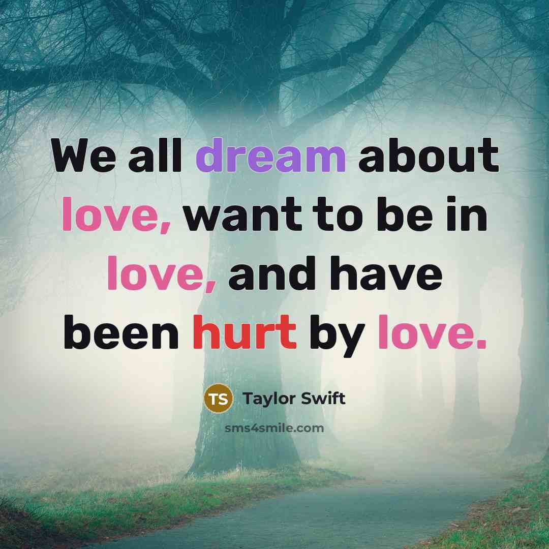 “We all dream about love, want to be in love,…” quote by Taylor Swift
