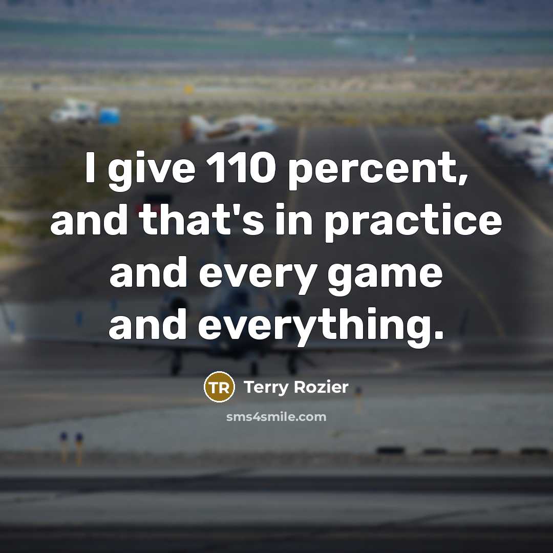 “I give 110 percent, and that's in practice and every…” quote by Terry Rozier