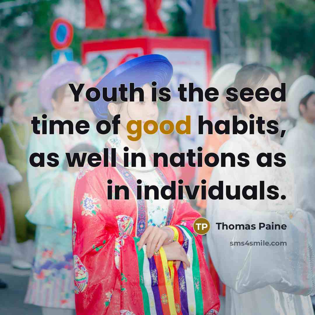“Youth is the seed time of good habits, as well…” quote by Thomas Paine