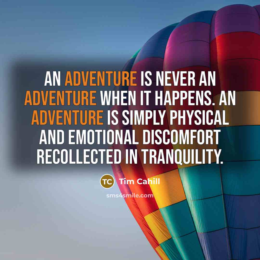 “An adventure is never an adventure when it happens. An…” quote by Tim Cahill