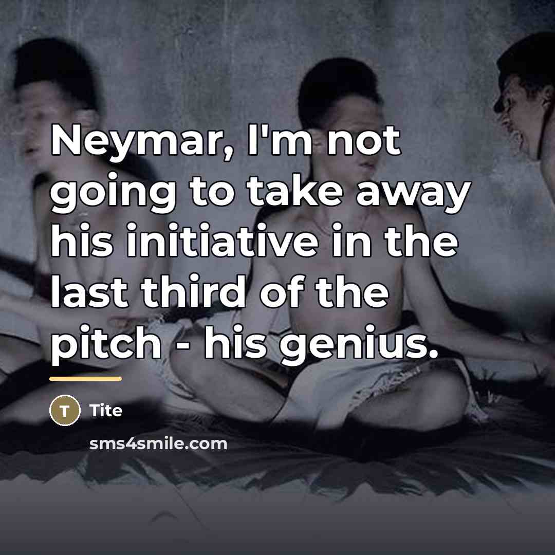 “Neymar, I'm not going to take away his initiative in…” quote by Tite